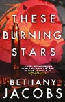 BETHANY JACOBS, Bethany Jacobs - These Burning Stars