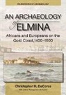 Christopher R. DeCorse - An Archaeology of Elmina (New edition)