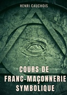 Henri Cauchois - Cours de franc-maçonnerie symbolique