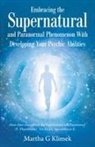 Martha G Klimek - Embracing the Supernatural and Paranormal Phenomenon with Developing Your Psychic Abilities