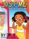 B - JUST ME! FOR THE LOVE OF GIRLS