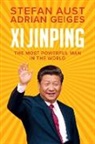 Aust, S Aust, Stefan Aust, Adrian Geiges - Xi Jinping - The Most Powerful Man in the World