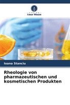 Ioana Stanciu - Rheologie von pharmazeutischen und kosmetischen Produkten