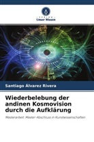 Santiago Álvarez Rivera - Wiederbelebung der andinen Kosmovision durch die Aufklärung