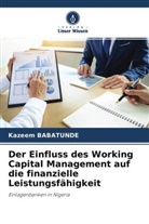 Kazeem Babatunde - Der Einfluss des Working Capital Management auf die finanzielle Leistungsfähigkeit