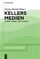 Frauke Berndt - Gottfried Kellers Moderne - Band 2: Kellers Medien