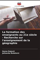 Jelisavka Bulatovi¿, Jelisavka Bulatovic, Goran Rajovi¿, Goran Rajovic - La formation des enseignants au 21e siècle - Recherche sur l'enseignement de la géographie