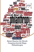 Arthur L. Finkle - Baron Maurice De Hirsch: Forgotten Jewish Mega-Philanthropist