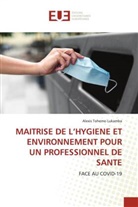 Alexis Tohemo Lukamba - MAITRISE DE L'HYGIENE ET ENVIRONNEMENT POUR UN PROFESSIONNEL DE SANTE