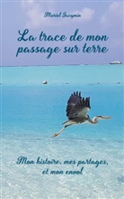Muriel Jacqmin - La trace de mon passage sur terre