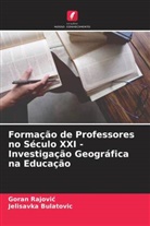 Jelisavka Bulatovi¿, Jelisavka Bulatovic, Goran Rajovi¿, Goran Rajovic - Formação de Professores no Século XXI - Investigação Geográfica na Educação