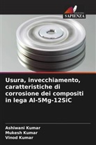Ashiwani Kumar, Mukesh Kumar, Vinod Kumar - Usura, invecchiamento, caratteristiche di corrosione dei compositi in lega Al-5Mg-12SiC