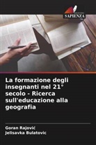 Jelisavka Bulatovi¿, Jelisavka Bulatovic, Goran Rajovi¿, Goran Rajovic - La formazione degli insegnanti nel 21° secolo - Ricerca sull'educazione alla geografia