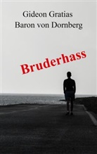 Gideon Gratias Baron von Dornberg, Gideon Gratias, Gideon Gratias Baron von Dornberg - Bruderhass