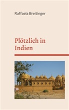 Raffaela Breitinger - Plötzlich in Indien