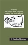 A. Hamilton Thompson - Military Architecture in England During the Middle Ages