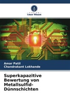 Chandrakant Lokhande, Amar Patil - Superkapazitive Bewertung von Metallsulfid-Dünnschichten