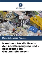Menelik Legesse Tadesse - Handbuch für die Praxis der Abfallerzeugung und -entsorgung im Gesundheitswesen