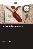 Ivan Oancha - Lettre à l'empereur