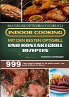 Barbara Schweizer - DasgroßeOptigrillKochbuch-IndoorCookingmitdenbestenOptigrillundKontaktgrillRezepten