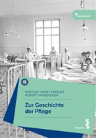 Hamedinger, Robert Hamedinger, Martina Hiemetzberger, Martina (Mag. Dr. Phil.) Hiemetzberger - Zur Geschichte der Pflege