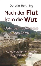 Dorothe Reichling - Nach der Flut kam die Wut - Opfer des Hochwassers vom Ahrtal - Autobiografischer Roman einer Katastrophe