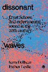 Sam Dolbear, Esther Leslie - Dissonant Waves