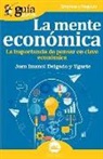 Josu Imanol Delgado Ugarte, Josu Imanol Delgado Y. Ugarte - La mente económica : la importancia de pensar en clave económica