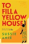 Sussie Anie - To Fill a Yellow House
