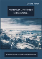 Gerald Höfer - Wörterbuch Meteorologie und Klimatologie. Französisch - Deutsch, Deutsch - Französisch