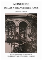 Christoph Schmidt - Meine Reise in das verzauberte Haus