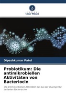Dipeshkumar Patel - Probiotikum: Die antimikrobiellen Aktivitäten von Bacteriocin