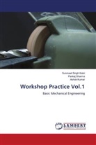 Ashok Kumar, Pankaj Sharma, Sunmeet Singh Kalsi - Workshop Practice Vol.1