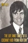 Roy Wild - The Life and Times of a Cockney Kid From Hoxton