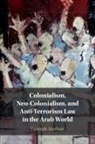 Fatemah Alzubairi - Colonialism, Neo-Colonialism, and Anti-Terrorism Law in the Arab World