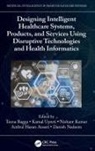 Teena (Amity University Bagga, Amirul Hasan Ansari, Teena Bagga, Nishant Kumar, Kumar Nishant, Danish Nadeem... - Designing Intelligent Healthcare Systems, Products, and Services