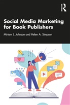 Miriam J. Johnson, Miriam J. Simpson Johnson, Johnson Miriam J., Helen A. Simpson - Social Media Marketing for Book Publishers