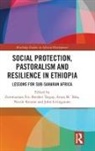 Zeremariam Fre, Zeremariam Tsegay Fre, Nicole Kenton, John Livingstone, Araya M. Teka, Bereket Tsegay... - Social Protection, Pastoralism and Resilience in Ethiopia