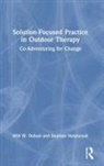 Will W. Dobud, Will W. (Charles Sturt University Dobud, Stephan Natynczuk - Solution-Focused Practice in Outdoor Therapy