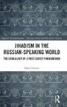 Danis Garaev - Jihadism in the Russian-Speaking World