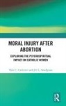Tara C. Carleton, Jill L. Snodgrass, Jill L. (Loyola University Maryland Snodgrass, Snodgrass Jill L., Carleton Tara C. - Moral Injury After Abortion