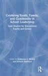 Katherine C. (Washington State University Rodela, Melanie Bertrand, Katherine C. Rodela - Centering Youth, Family, and Community in School Leadership