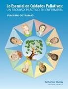 Katherine Murray - Lo Esencial en Cuidados Paliativos Cuaderno de Trabajo