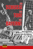 Albrecht Breitschuh - Ein Schuss! Ein Tor! Die Bayern!