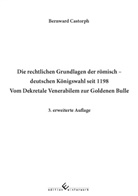 Bernward Castorph - Die rechtlichen Grundlagen der römisch � deutschen Königswahl seit 1198 Vom Dekretale Venerabilem zur Goldenen Bulle � 3. erweiterte Auflage