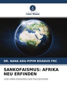 DR NANA ADU-PIPIM BOADUO FRC, DR. NANA ADU-PIPIM BOADUO FRC, Nana Adu-Pipim Boaduo FRC - SANKOFAISMUS: AFRIKA NEU ERFINDEN