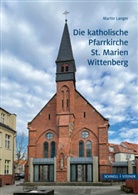 Martin Langer - Die katholische Pfarrkirche St. Marien Wittenberg