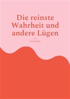 Arno Meyer - Die reinste Wahrheit und andere Lügen
