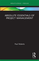 Paul Roberts - Absolute Essentials of Project Management