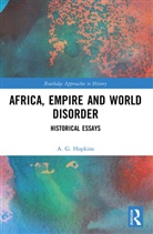 A. G. Hopkins, A. G. (University of Texas At Austin Univ Hopkins, A. G. (University of Texas At Austin) Hopkins, Hopkins A. G. - Africa, Empire and World Disorder